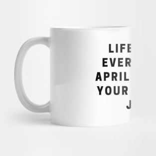 LIfe hack: everyday is April Fools if your life is a joke quote Mug